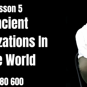 Lesson 5 - Ancient Civilizations In The World